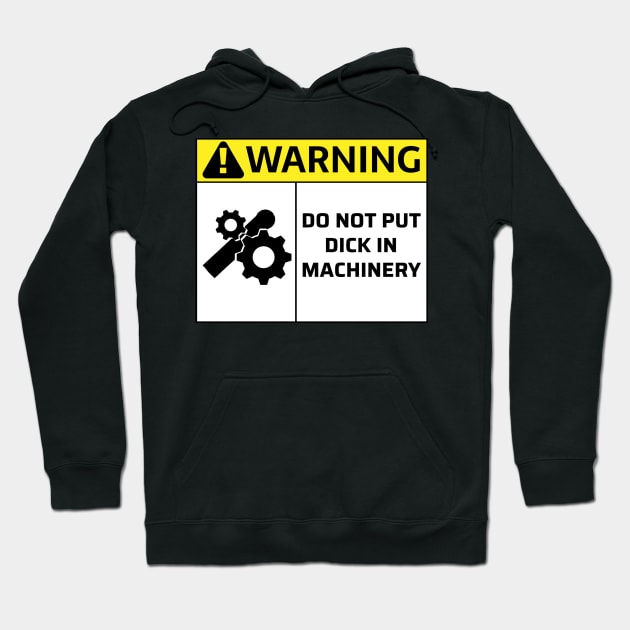 Do Not Put Dick In Machinery Hoodie by MysticTimeline